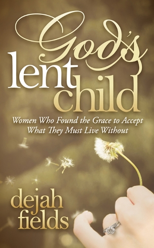 Бумажная книга «God's Lent Child: Women Who Found the Grace to Accept What They Must Live Without», автор Деджа Филдс - фото №1