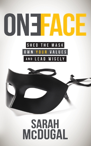 Бумажная книга «One Face: Shed the Mask, Own Your Values, and Lead Wisely», автор Сара Макдугал - фото №1