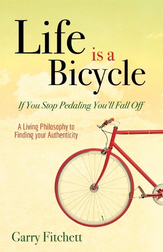 Бумажная книга «Life is a Bicycle: A Living Philosophy to Finding your Authenticity», автор Гарри Фитчетт - фото №1
