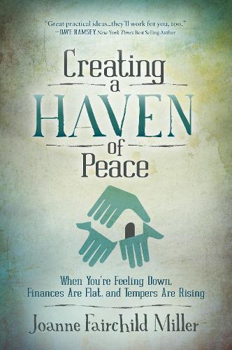 Бумажная книга «Creating a Haven of Peace: When You're Feeling Down, Finances Are Flat, and Tempers are Rising», автор Джоанна Фэйрчайлд Миллер - фото №1