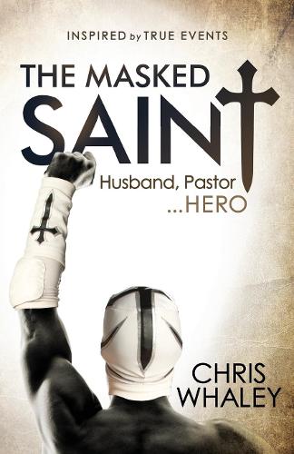 Паперова книга «The Masked Saint: Husband, Pastor, Hero», автор Кріс Вейлі - фото №1