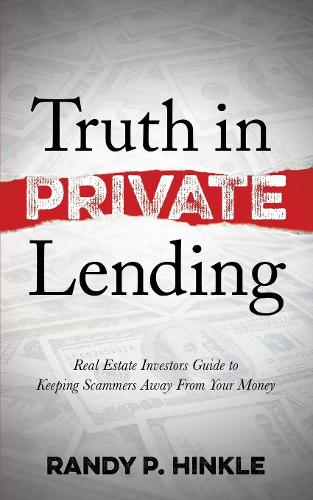 Паперова книга «Truth in Private Lending: Real Estate Investors Guide to Keeping Scammers Away From Your Money», автор Ренді П. Хінкл - фото №1