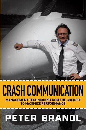 Бумажная книга «Crash Communication: Management Techniques from the Cockpit to Maximize Performance», автор Питер Брандл - фото №1
