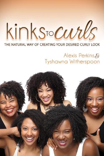 Бумажная книга «Kinks to Curls: The Natural Way of Creating Your Desired Curly Look», авторов Алексис Перкинс, Тайшона Уизерспун - фото №1