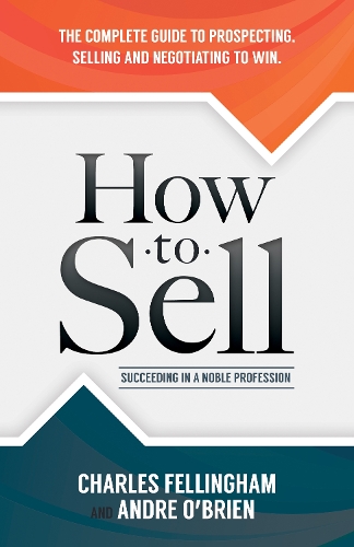 Бумажная книга «How to Sell: Succeeding in a Noble Profession», авторов Андре О'Брайен, Чарльз Феллингем - фото №1