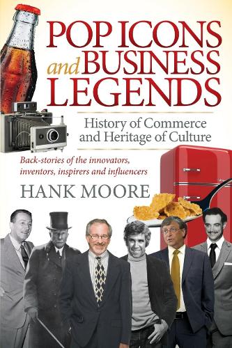 Бумажная книга «Pop Icons and Business Legends: History of Commerce and Heritage of Culture», автор Хэнк Мур - фото №1