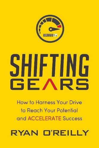 Паперова книга «Shifting Gears: How to Harness Your Drive to Reach Your Potential and Accelerate Success», автор Райан О'Райлі - фото №1