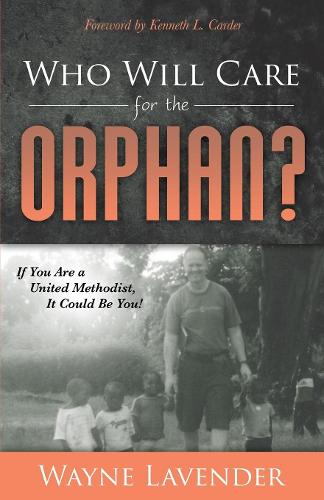 Бумажная книга «Who Will Care for the Orphan?: If You Are a United Methodist, It Could Be You!», автор Уэйн Лавендер - фото №1
