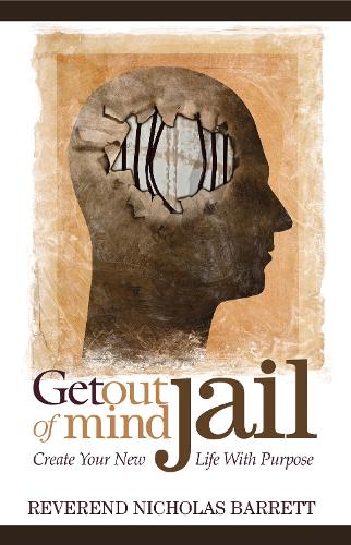 Бумажная книга «Get Out of Mind Jail: Create Your New Life With Purpose», автор Николас Барретт - фото №1