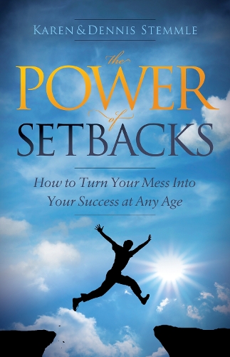 Бумажная книга «The Power of Setbacks: How to Turn Your Mess Into Your Success at Any Age», авторов Деннис Стеммле, Карен Стеммле - фото №1