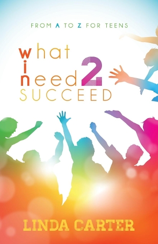 Бумажная книга «What I Need 2 Succeed: From A to Z for Teens», автор Линда Картер - фото №1