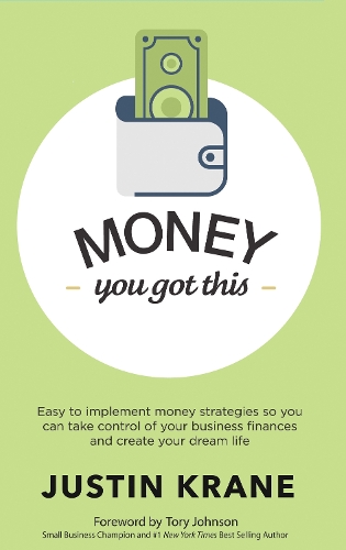 Бумажная книга «Money. You Got This: Easy to Implement Money Strategies So You Can Take Control of Your Business Finances and Create Your Dream Life», автор Джастин Крейн - фото №1