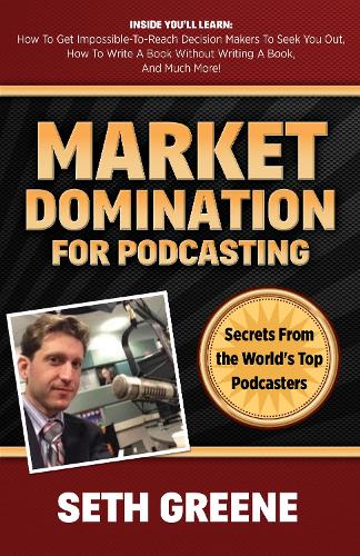 Бумажная книга «Market Domination for Podcasting: Secrets From the World's Top Podcasters», автор Сет Грин - фото №1