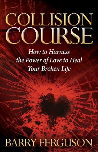 Паперова книга «Collision Course: How to Harness the Power of Love to Heal Your Broken Life», автор Баррі Фергюсон - фото №1