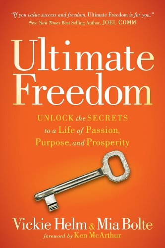Бумажная книга «Ultimate Freedom: Unlock the Secrets to a Life of Passion, Purpose, and Prosperity», авторов Миа Болте, Вики Хелм - фото №1