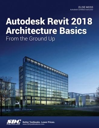 Бумажная книга «Autodesk Revit 2018 Architecture Basics», автор Элиза Мосс - фото №1