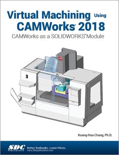 [object Object] «Virtual Machining Using CAMWorks 2018: CAMWorks as a SOLIDWORKS Module», автор Куанг-Хуа Чанг - фото №1