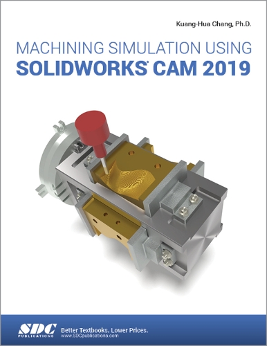 [object Object] «Machining Simulation Using SOLIDWORKS CAM 2019», автор Куанг-Хуа Чанг - фото №1