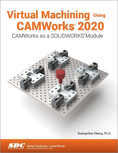 [object Object] «Virtual Machining Using CAMWorks 2020», автор Куанг-Хуа Чанг - фото №1