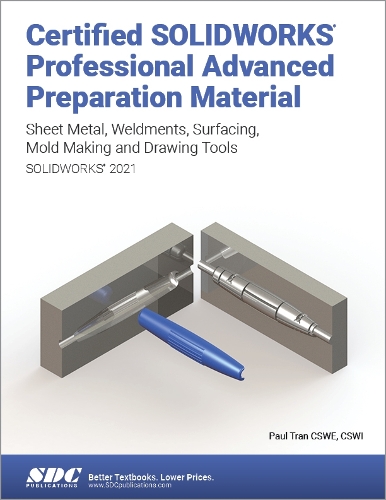 Бумажная книга «Certified SOLIDWORKS Professional Advanced Preparation Material (SOLIDWORKS 2021): Sheet Metal, Weldments, Surfacing, Mold Tools and Drawing Tools», автор Пол Тран - фото №1