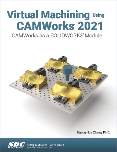 [object Object] «Virtual Machining Using CAMWorks 2021: CAMWorks as a SOLIDWORKS Module», автор Куан-Хуа Чанг - фото №1