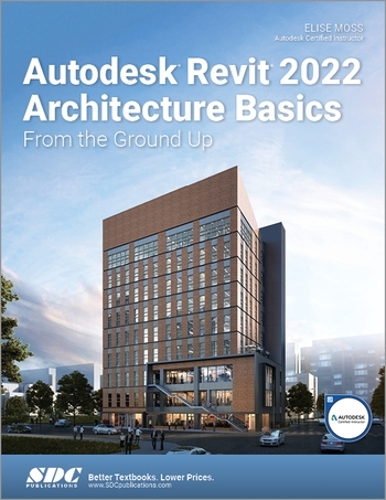 [object Object] «Autodesk Revit 2022 Architecture Basics: From the Ground Up», автор Еліза Мосс - фото №1