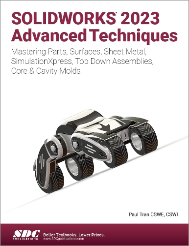 Бумажная книга «SOLIDWORKS 2023 Advanced Techniques: Mastering Parts, Surfaces, Sheet Metal, SimulationXpress, Top-Down Assemblies, Core & Cavity Molds», автор Пол Тран - фото №1