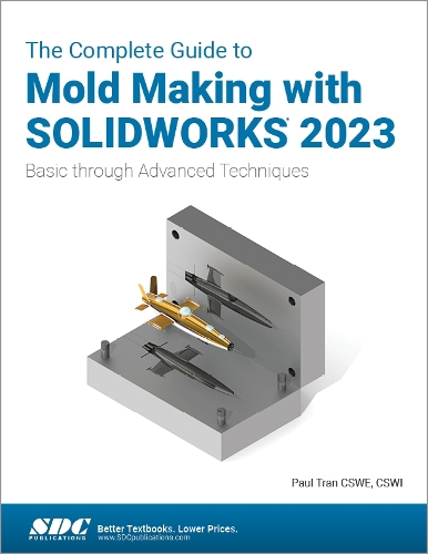 Бумажная книга «The Complete Guide to Mold Making with SOLIDWORKS 2023: Basic through Advanced Techniques», автор Пол Тран - фото №1
