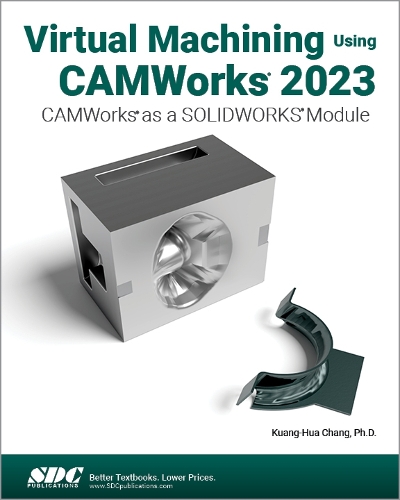 [object Object] «Virtual Machining Using CAMWorks 2023: CAMWorks as a SOLIDWORKS Module», автор Куан-Хуа Чанг - фото №1