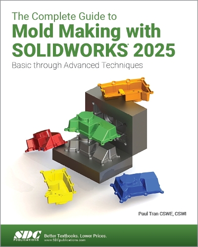 Бумажная книга «The Complete Guide to Mold Making with SOLIDWORKS 2025: Basic through Advanced Techniques», автор Пол Тран - фото №1