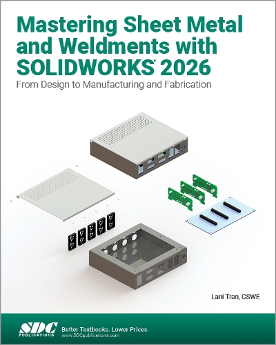 Бумажная книга «Mastering Sheet Metal and Weldments with SOLIDWORKS 2026: From Design to Manufacturing and Fabrication», автор Лани Тран - фото №1