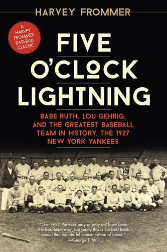 Бумажная книга «Five O'Clock Lightning: Babe Ruth, Lou Gehrig, and the Greatest Baseball Team in History, the 1927 New York Yankees», автор Харви Фроммер - фото №1