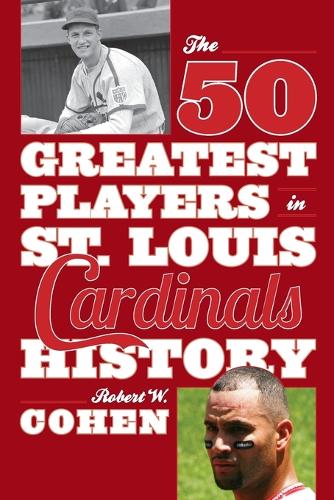 Бумажная книга «The 50 Greatest Players in St. Louis Cardinals History», автор Роберт В. Коэн - фото №1