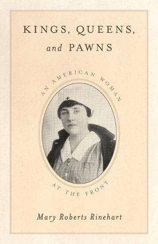 Бумажная книга «Kings, Queens, and Pawns: An American Woman at the Front», автор Мэри Робертс Райнхарт - фото №1