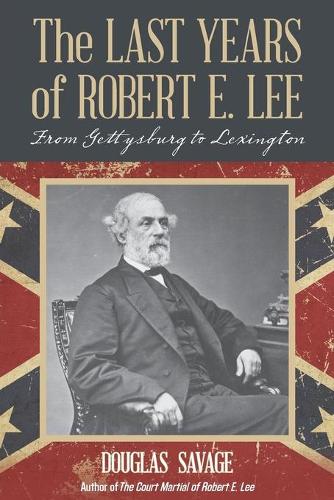 Бумажная книга «The Last Years of Robert E. Lee: From Gettysburg to Lexington», автор Дуглас Сэвидж - фото №1