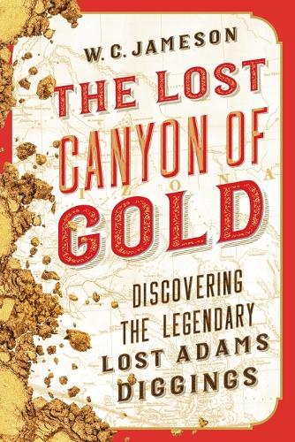 Бумажная книга «The Lost Canyon of Gold: The Discovery of the Legendary Lost Adams Diggings», автор У.К. Джеймсон - фото №1