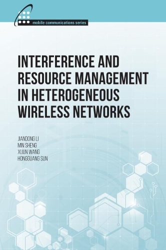 Бумажная книга «Interference and Resource Management in Heterogeneous Wireless Networks», авторов Хунгуан Сунь, Цзяньдун Ли, Мин Шенг, Сицзюнь Ван - фото №1