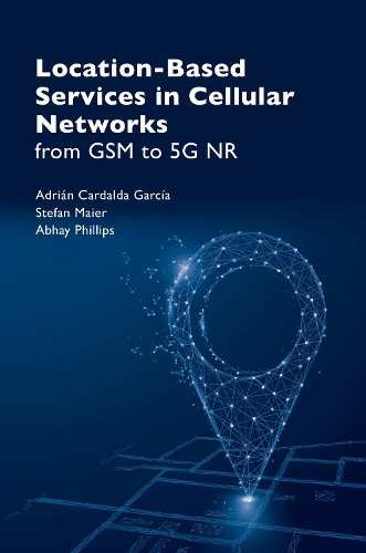 Паперова книга «Location Based Service in Cellular Networks: from GSM to 5G NR», авторів Абхай Філліпс, Адріан Кардальда Гарсія, Штефан Майєр - фото №1