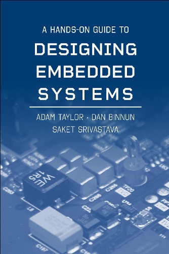 Бумажная книга «A Hands-On Guide to Designing Embedded Systems», авторов Адам Тейлор, Дэн Биннун, Сакет Шривастава - фото №1