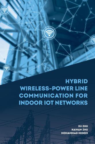 Бумажная книга «Hybrid Wireless-Power Line Communication for Indoor IoT Networks», авторов Кайнань Чжу, Мохаммад Хегго, Сюй Чжу - фото №1