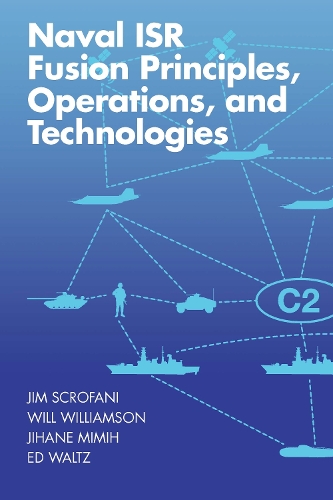 Паперова книга «Naval ISR Fusion Principles, Operations, and Technologies», авторів Едвард Вальс, Джихан Міміх, Джим Скрофані, Вілл Вільямсон - фото №1