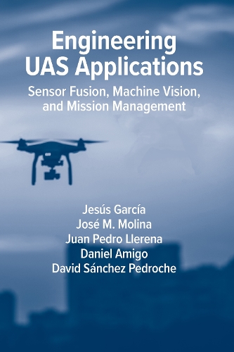 Паперова книга «Engineering UAS Applications: Sensor Fusion, Machine Vision and Mission Management», авторів Даніель Аміго, Девід Санчес Педрош, Хесус Гарсія, Хуан Педро Ллерена - фото №1