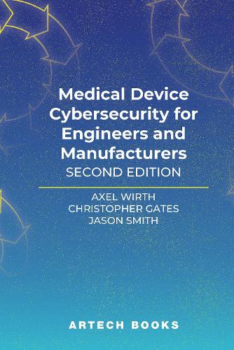 [object Object] «Medical Device Cybersecurity for Engineers and Manufacturers, Second Edition», авторов Аксель Вирт, Кристофер Гейтс, Джейсон Смит - фото №1