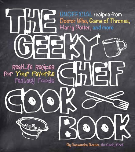 [object Object] «The Geeky Chef Cookbook: Real-Life Recipes for Your Favorite Fantasy Foods - Unofficial Recipes from Doctor Who, Game of Thrones, Harry Potter, and more», автор Кассандра Ридер - фото №1