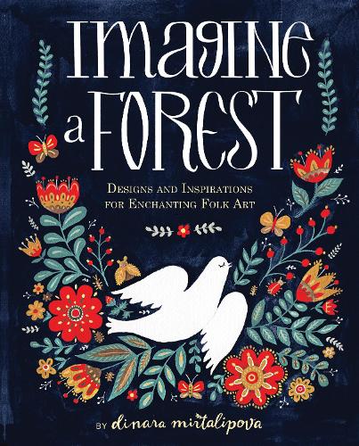 Бумажная книга «Imagine a Forest: Designs and Inspirations for Enchanting Folk Art», автор Динара Мирталипова - фото №1