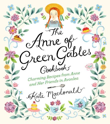 [object Object] «The Anne of Green Gables Cookbook: Charming Recipes from Anne and Her Friends in Avonlea», авторов Кейт Макдональд, Люси Мод Монтгомери - фото №1