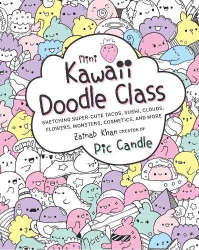 Бумажная книга «Mini Kawaii Doodle Class: Sketching Super-Cute Tacos, Sushi Clouds, Flowers, Monsters, Cosmetics, and More», авторов Пик Кэндл, Зайнаб Хан - фото №1