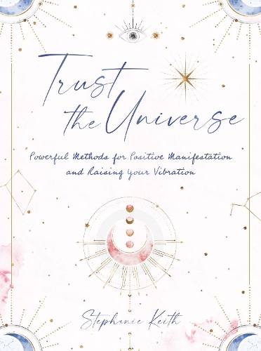 [object Object] «Trust the Universe: Powerful Methods for Positive Manifestations and Raising Your Vibration», автор Стефани Кит - фото №1