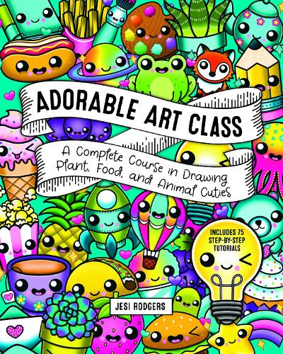 Бумажная книга «Adorable Art Class: A Complete Course in Drawing Plant, Food, and Animal Cuties - Includes 75 Step-by-Step Tutorials», автор Джес Роджерс - фото №1
