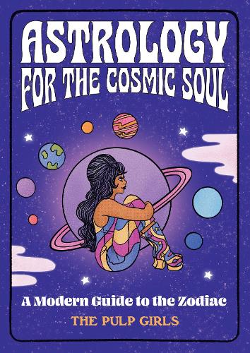 Бумажная книга «Astrology for the Cosmic Soul: A Modern Guide to the Zodiac», автор The Pulp Girls - фото №1